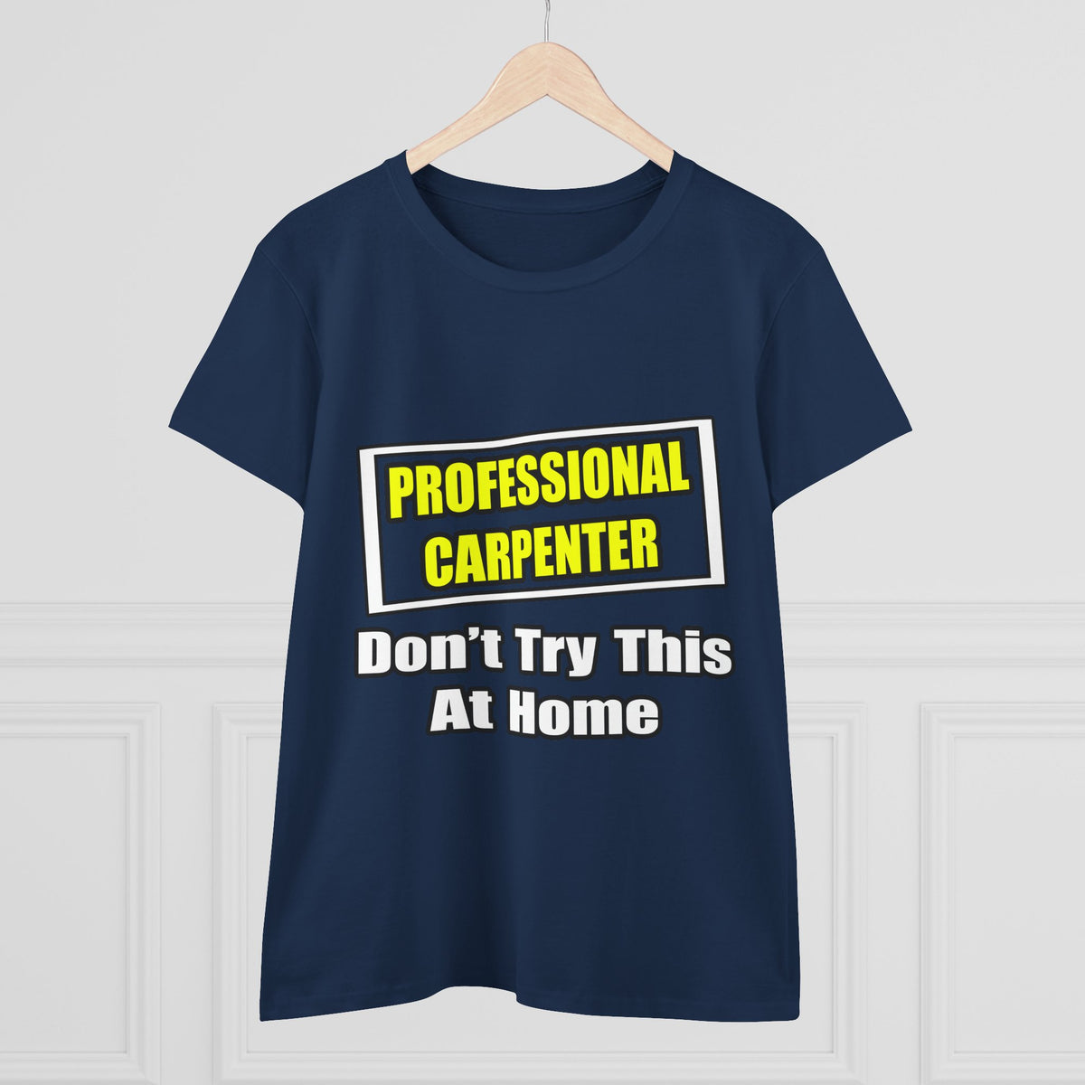 Professional Carpenter...Don't Try This At Home - Women's Midweight Cotton Tee