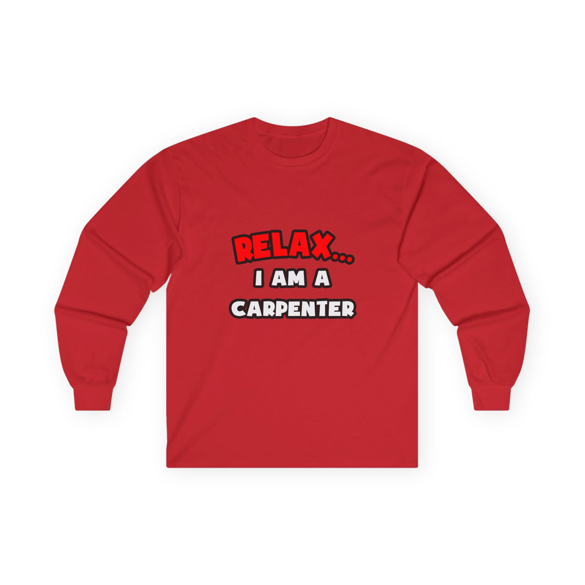 Relax ... I Am a Carpenter - Unisex Ultra Cotton Long Sleeve Tee