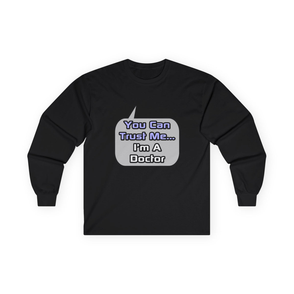 Trust Me .. I'm a Doctor - Unisex Ultra Cotton Long Sleeve Tee
