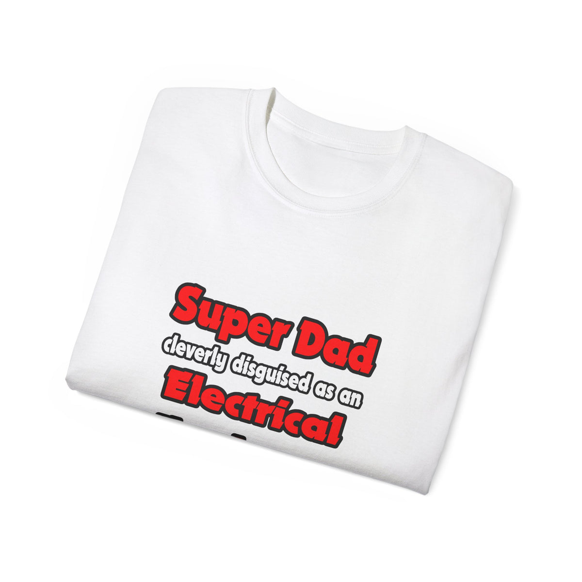 Super Dad ... Electrical Engineer - Unisex Ultra Cotton Tee
