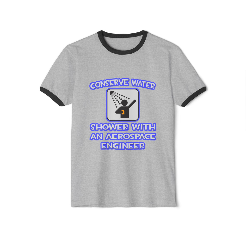 Conserve Water .. Shower With Aerospace Engineer - Unisex Cotton Ringer T-Shirt