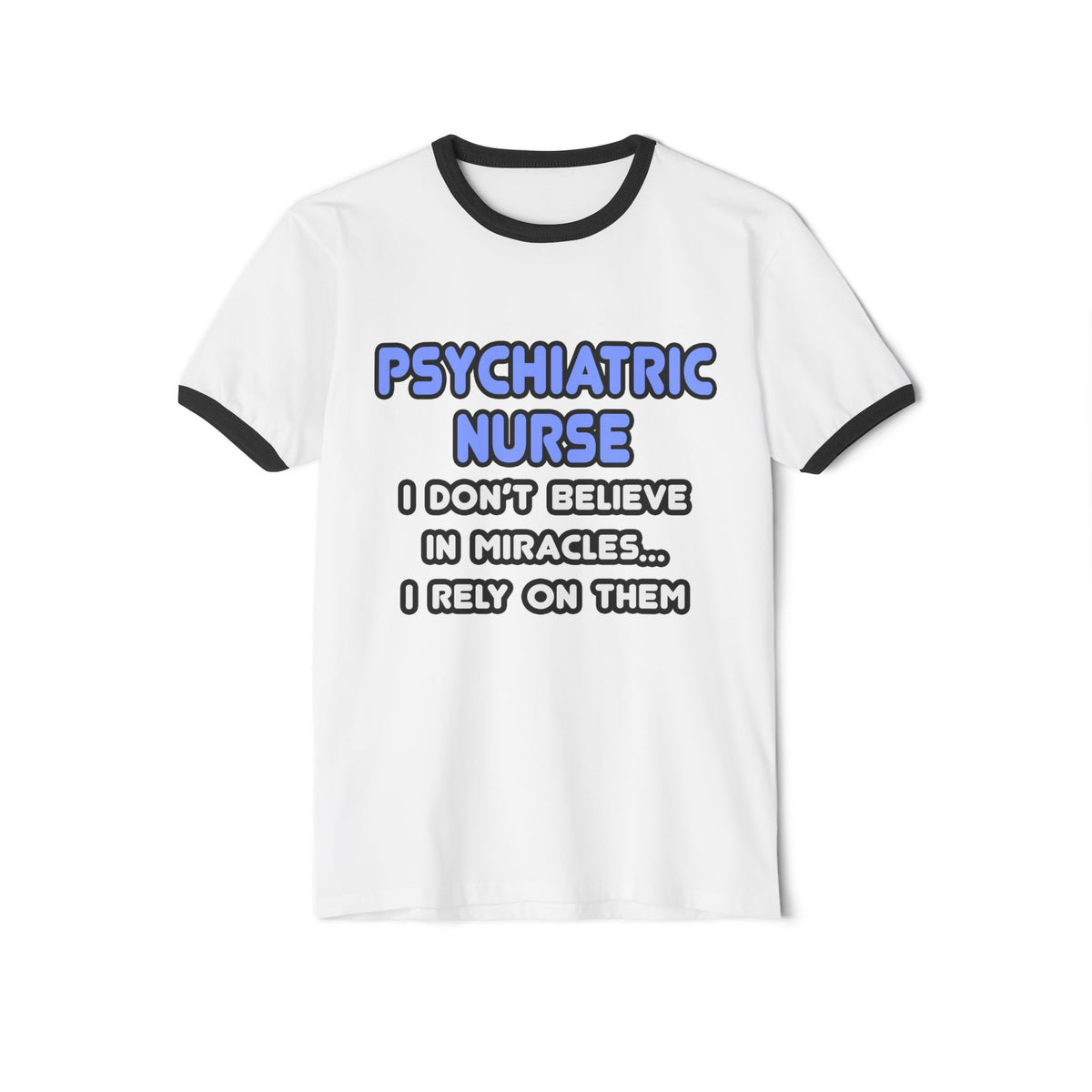 Miracles and Psychiatric Nurses - Unisex Cotton Ringer T-Shirt