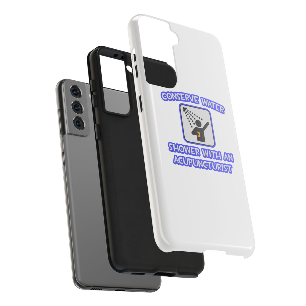 Conserve Water .. Shower With a Acupuncturist - Tough Phone Cases