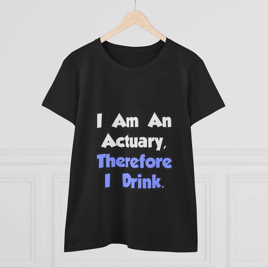 I Am An Actuary, Therefore I Drink - Women's Midweight Cotton Tee