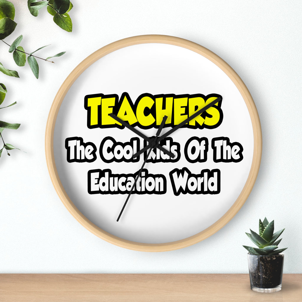 Teachers...Cool Kids of Education World - Wall Clock