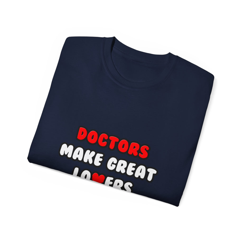 Doctors Make Great Lovers - Unisex Ultra Cotton Tee