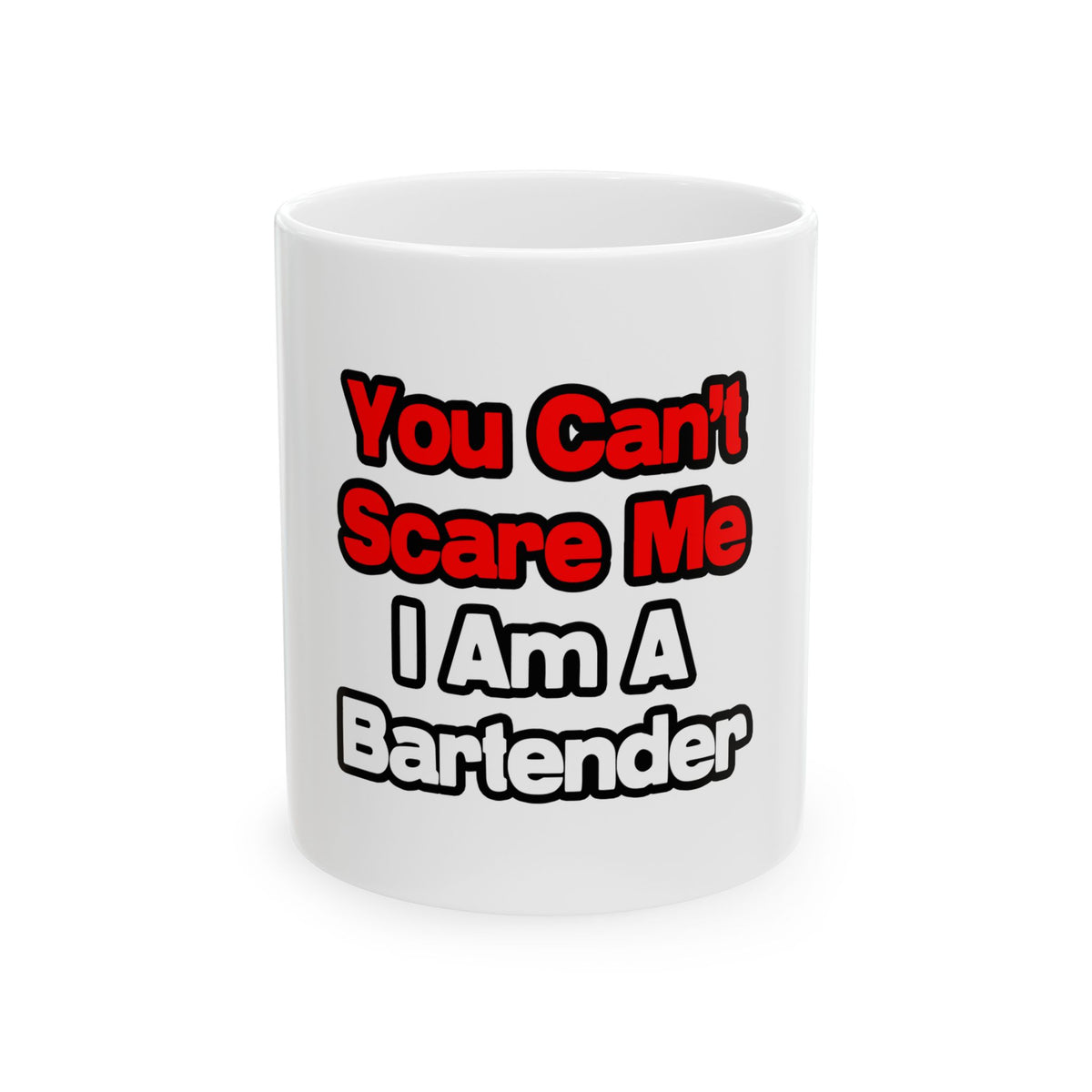 You Can't Scare Me...Bartender - Ceramic Mug, (11oz, 15oz)