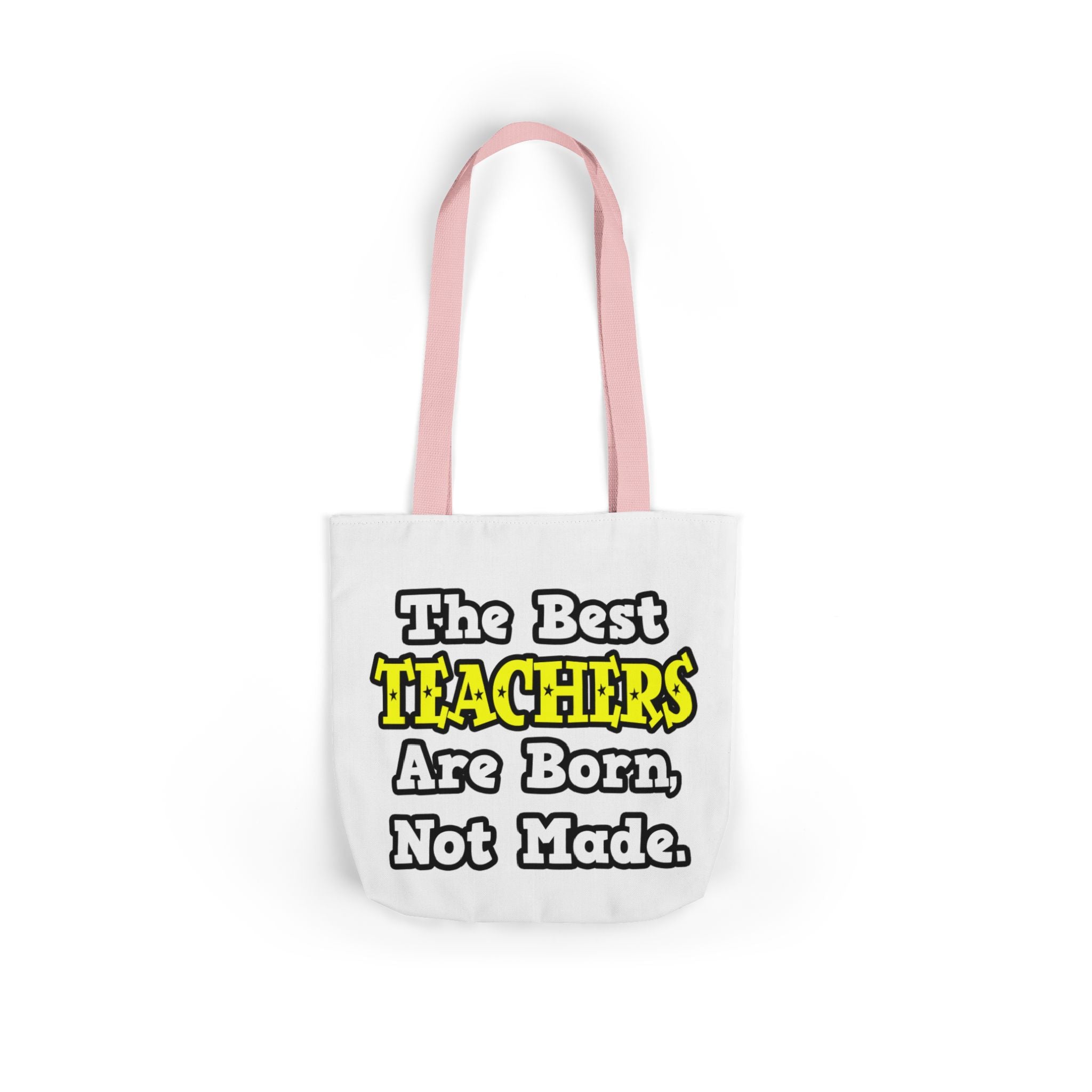 The Best Teachers Are Born, Not Made - Canvas Tote Bag, 5-Color Straps