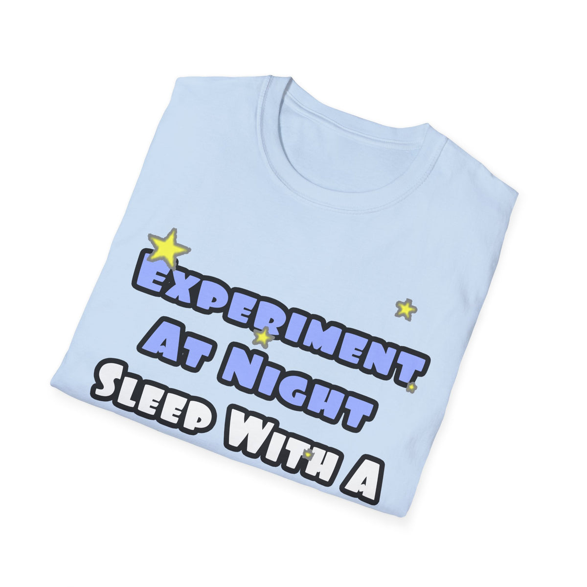 Experiment At Night...Sleep With a Chemist - Unisex Softstyle T-Shirt