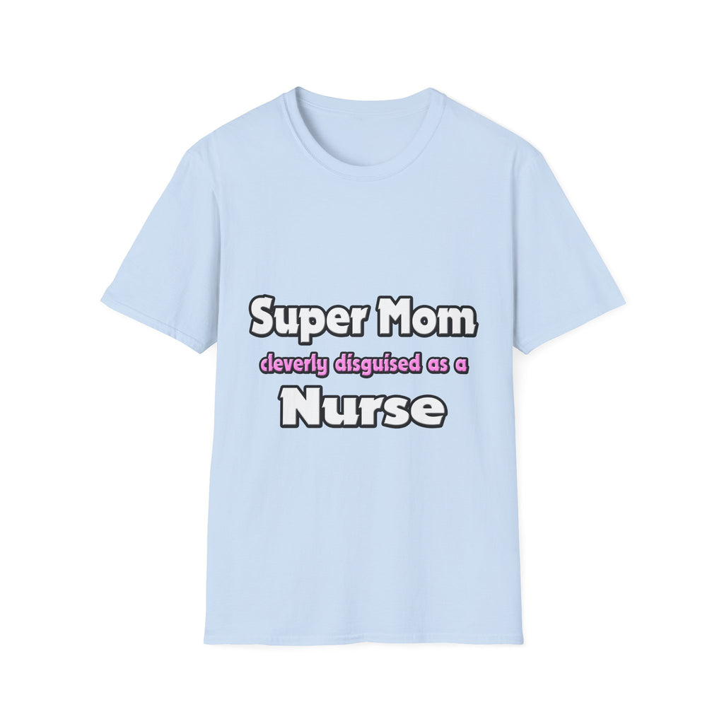 Super Mom ... Nurse - Unisex Softstyle T-Shirt