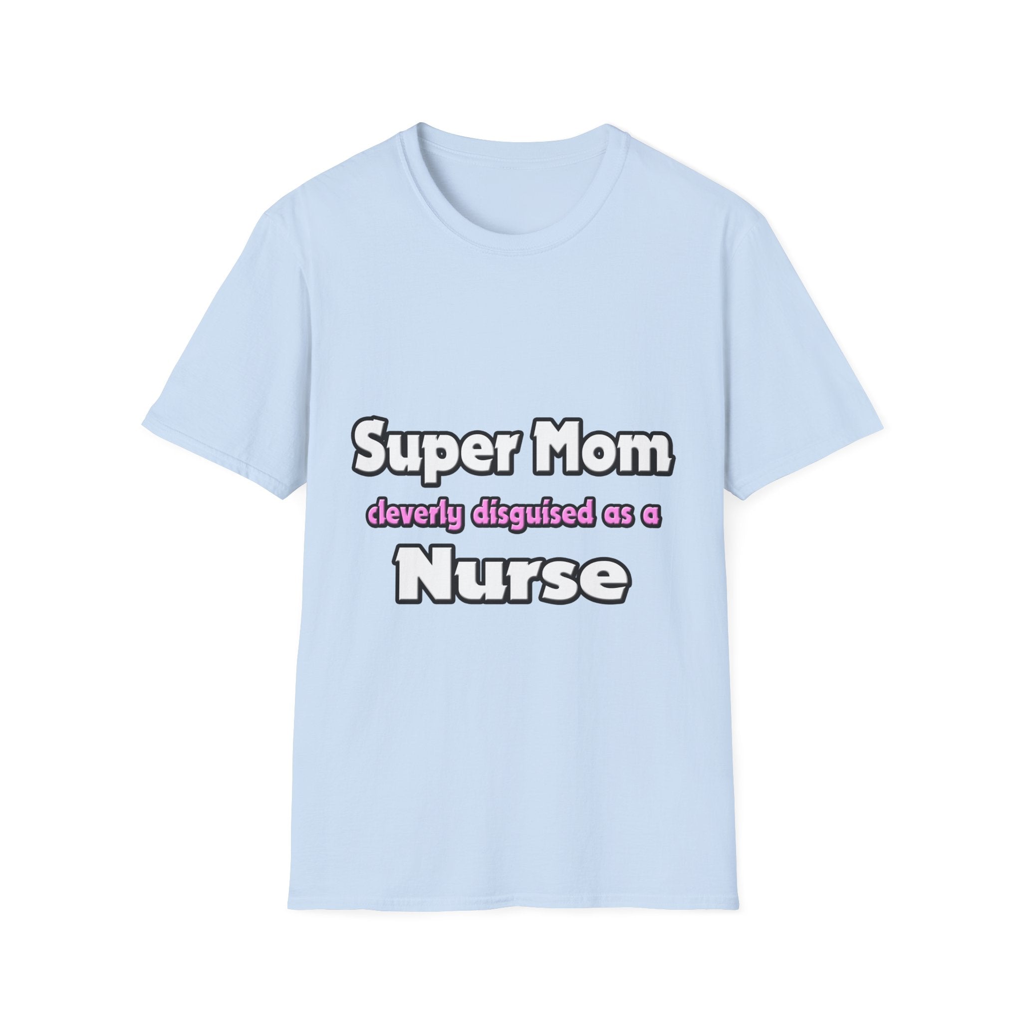 Super Mom ... Nurse - Unisex Softstyle T-Shirt