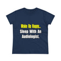 Wake Up Happy...Sleep With An Audiologist - Women's Midweight Cotton Tee