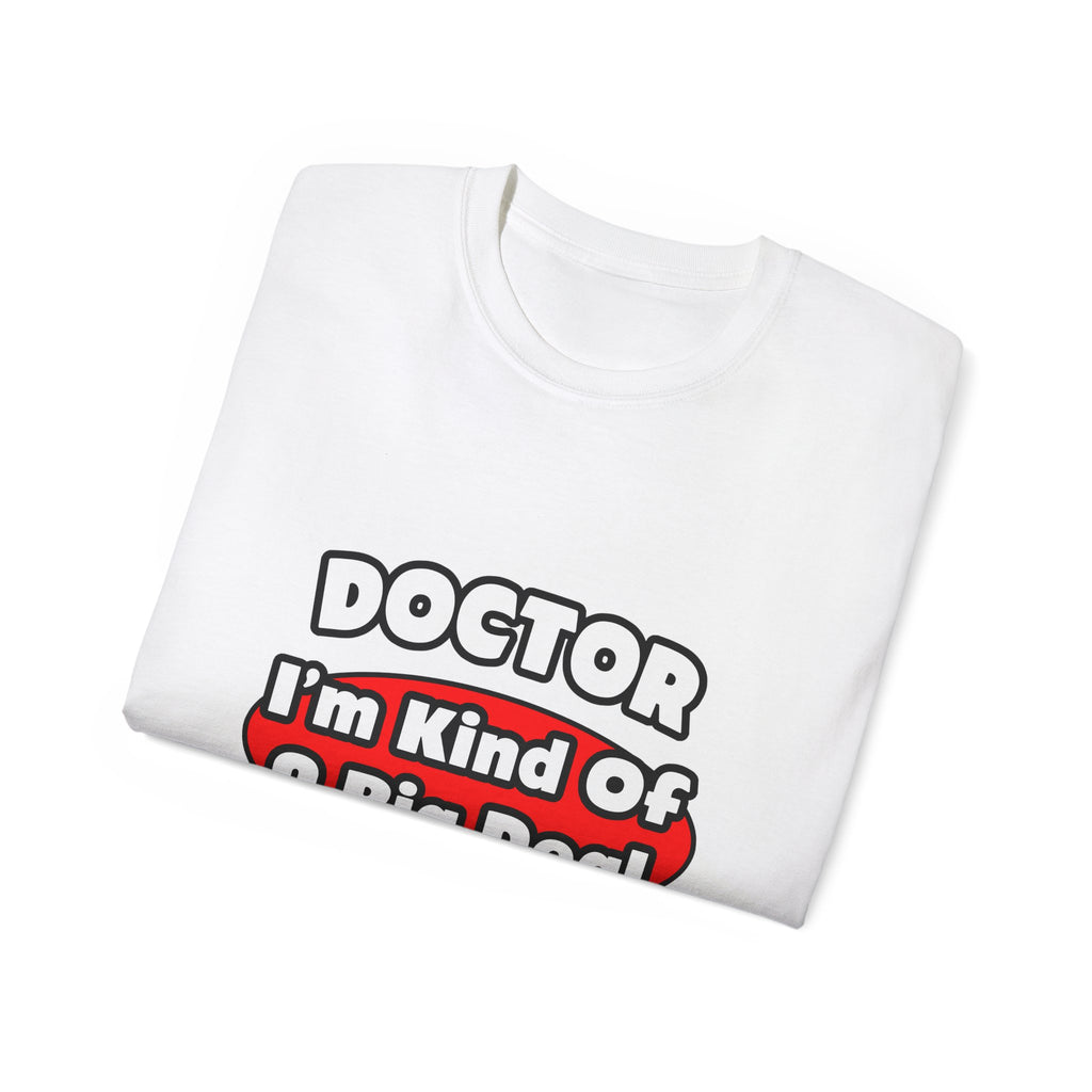 Doctor...Big Deal - Unisex Ultra Cotton Tee