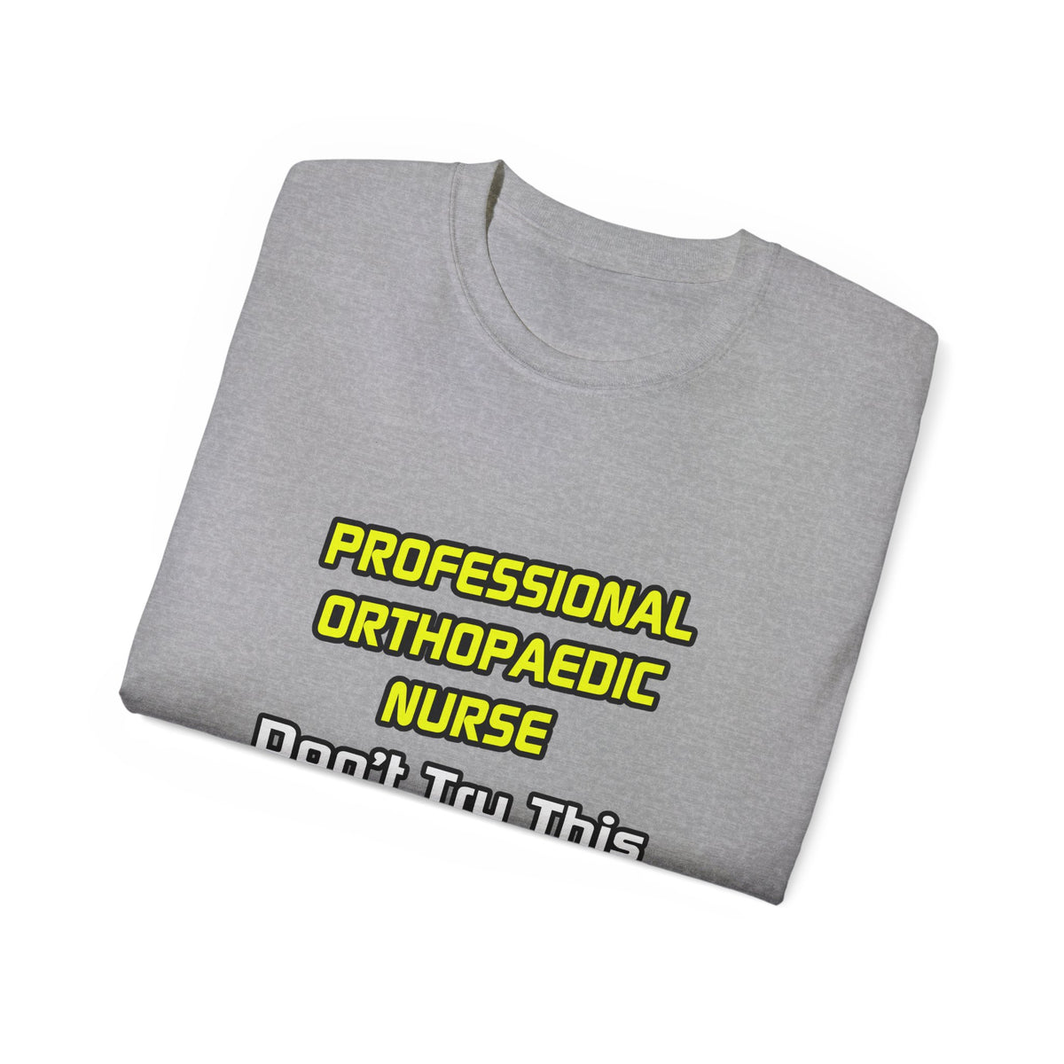 Professional Orthopaedic Nurse .. Joke - Unisex Ultra Cotton Tee