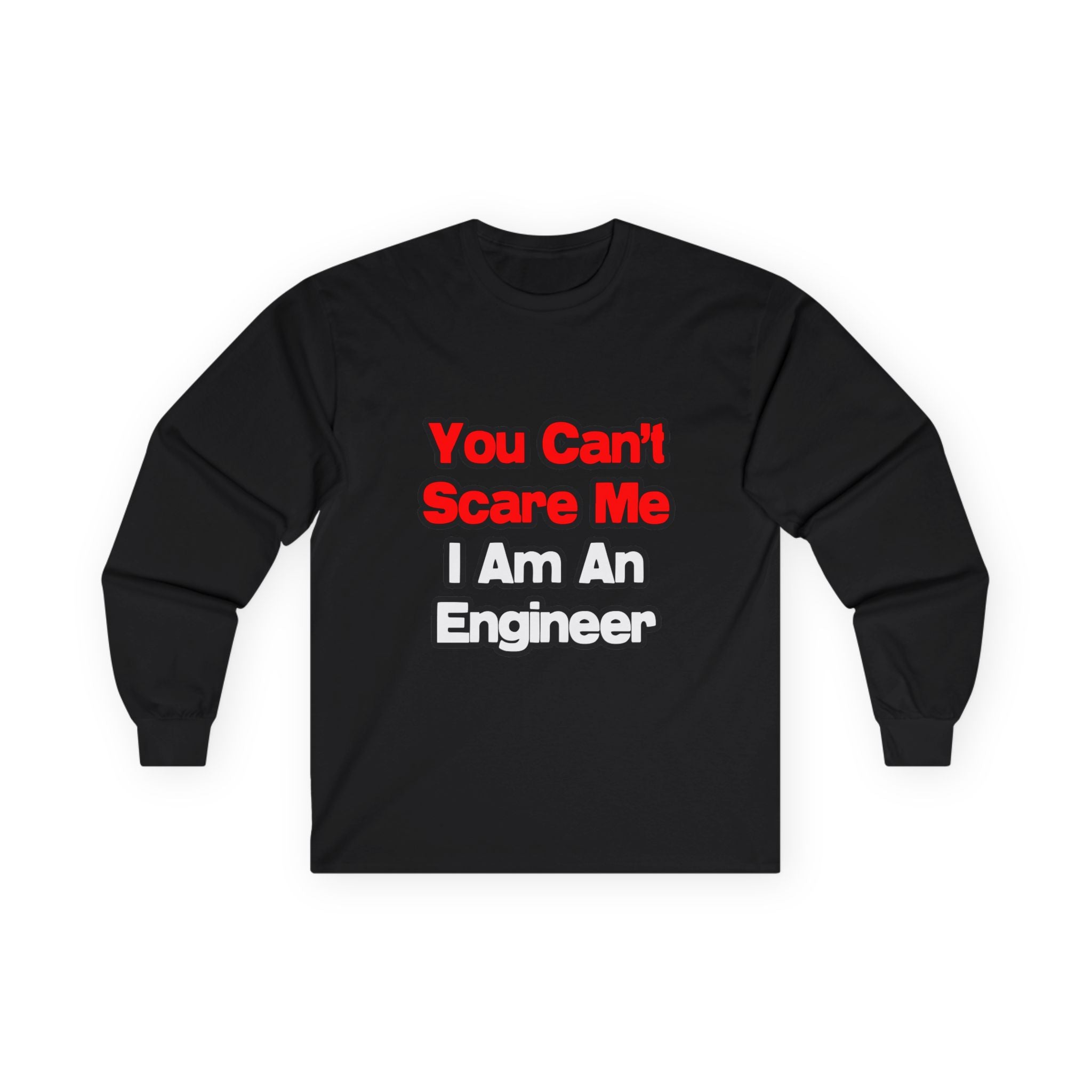 You Can't Scare Me...Engineer - Unisex Ultra Cotton Long Sleeve Tee