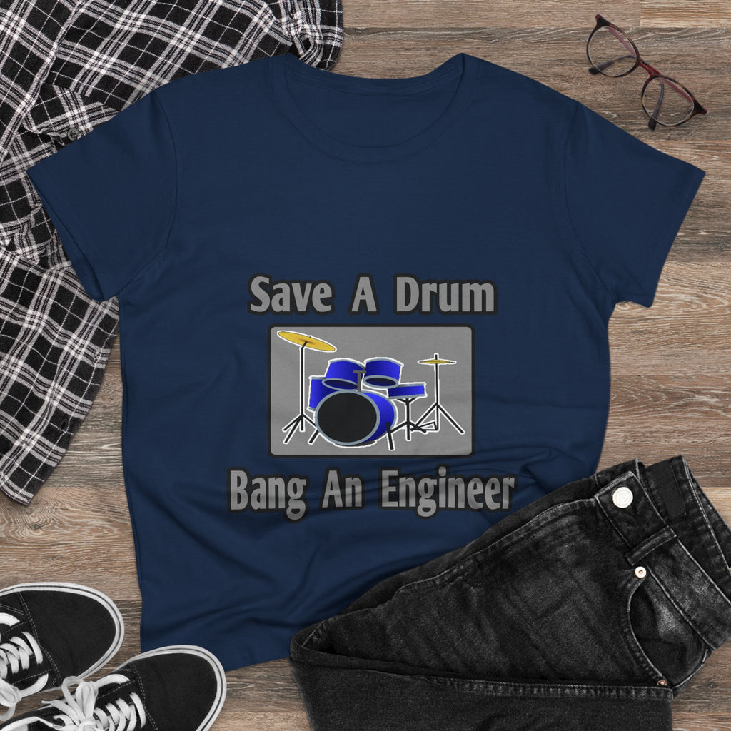 Save a Drum...Bang an Engineer - Women's Midweight Cotton Tee