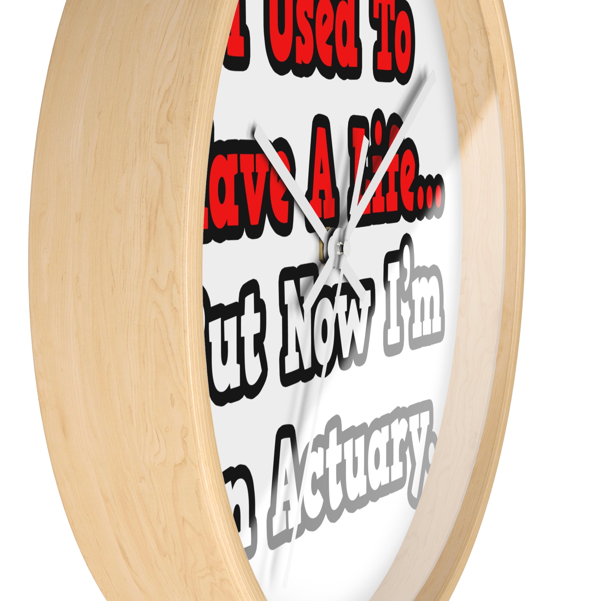 I Used to Have a Life...Actuary - Wall Clock