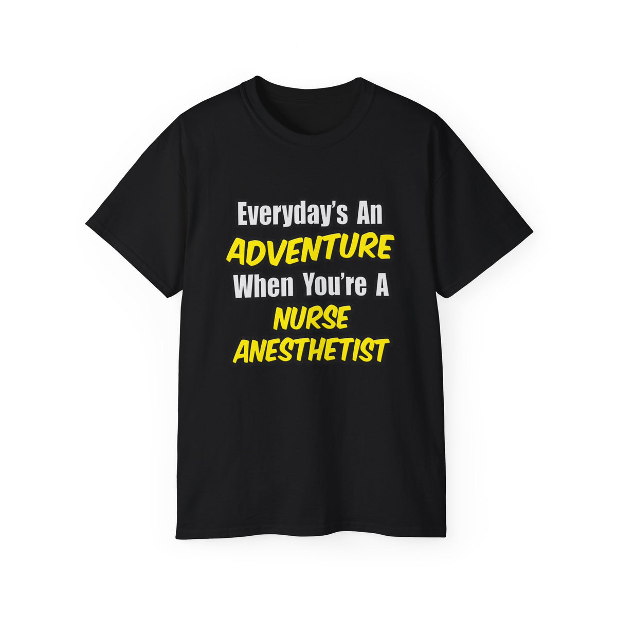 Everyday's An Adventure...Nurse Anesthetist - Unisex Ultra Cotton Tee