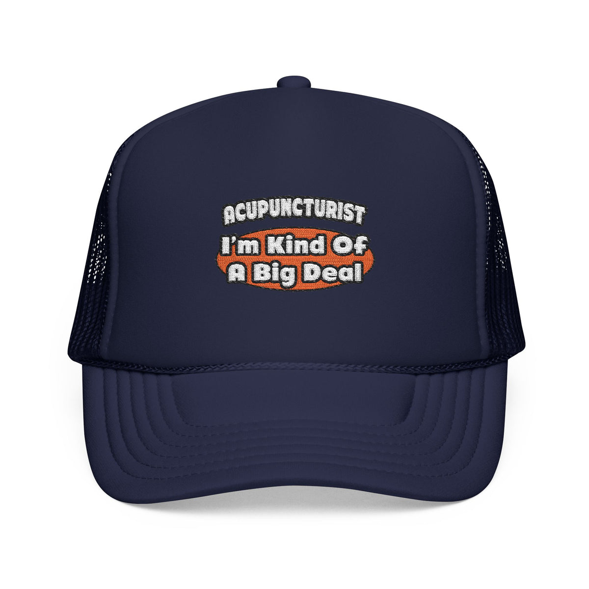 Acupuncturist ... Big Deal - Foam Trucker Hat