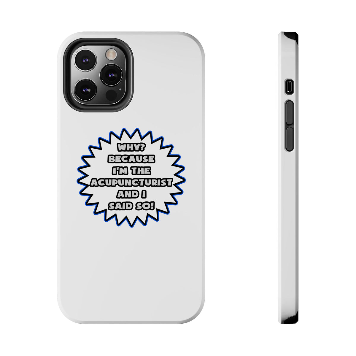 Acupuncturist .. Because I Said So - Tough Phone Cases