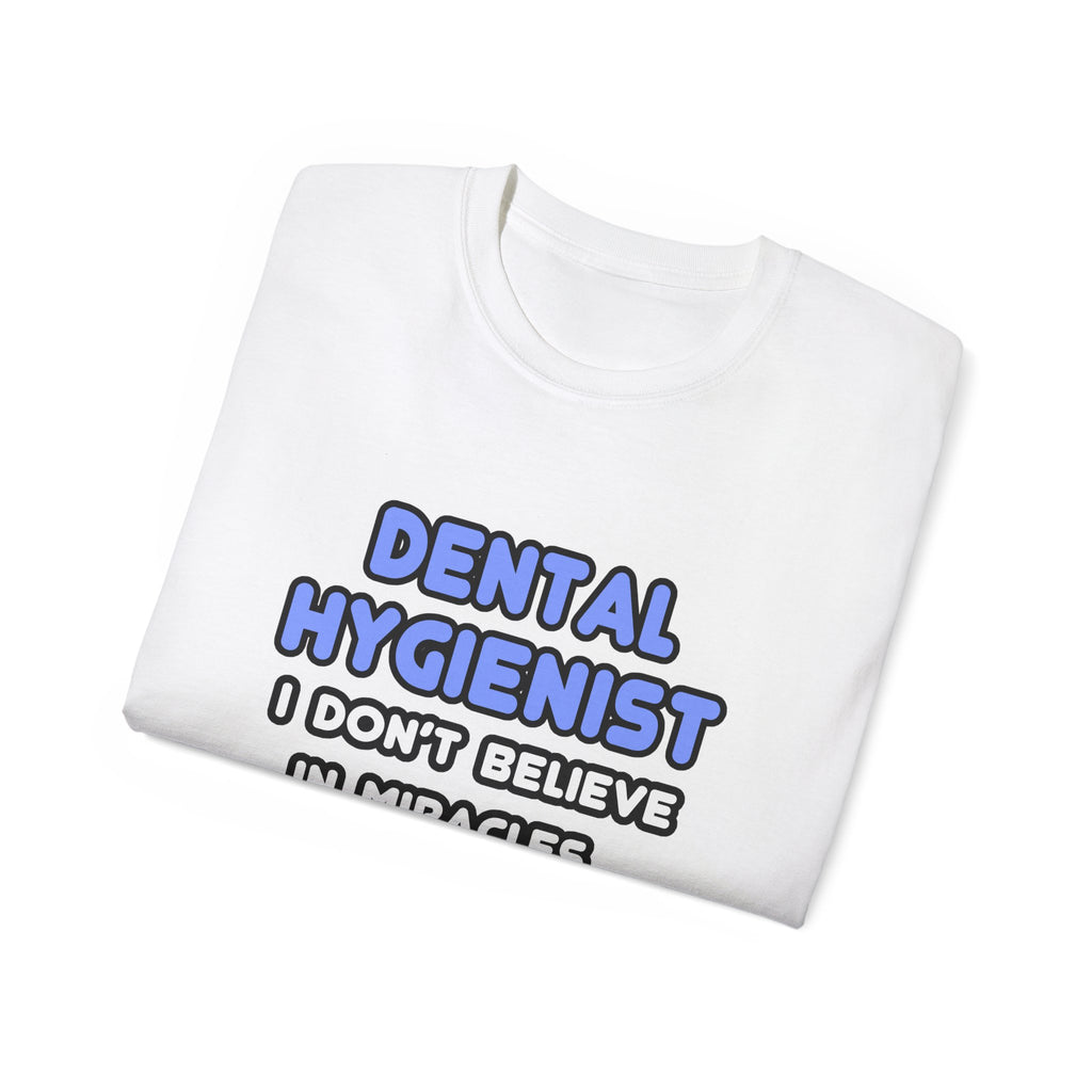 Miracles and Dental Hygienists - Unisex Ultra Cotton Tee