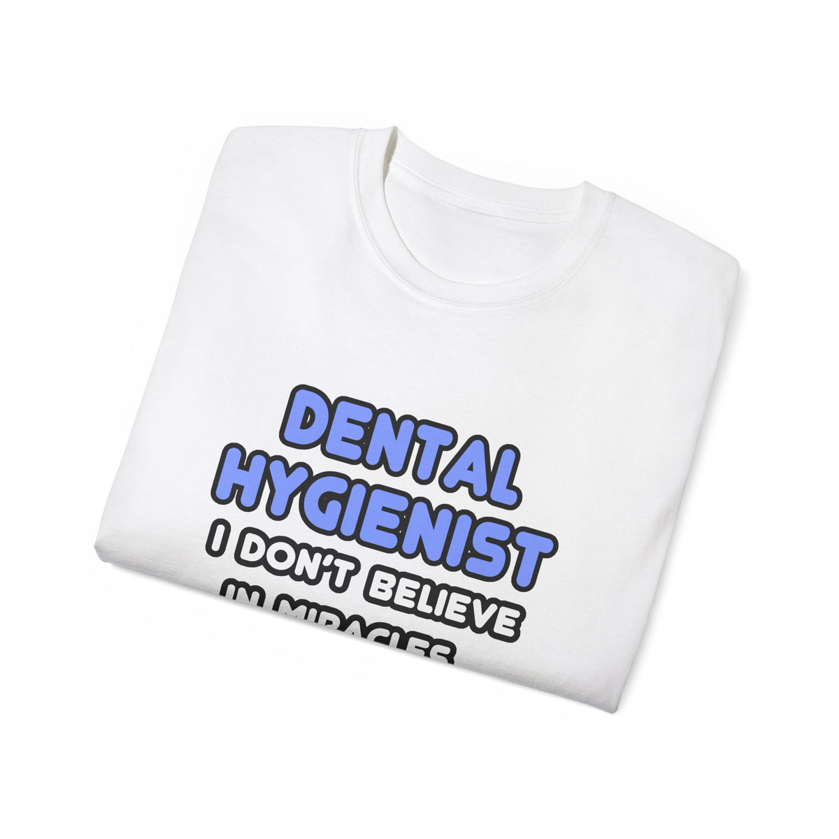Miracles and Dental Hygienists - Unisex Ultra Cotton Tee