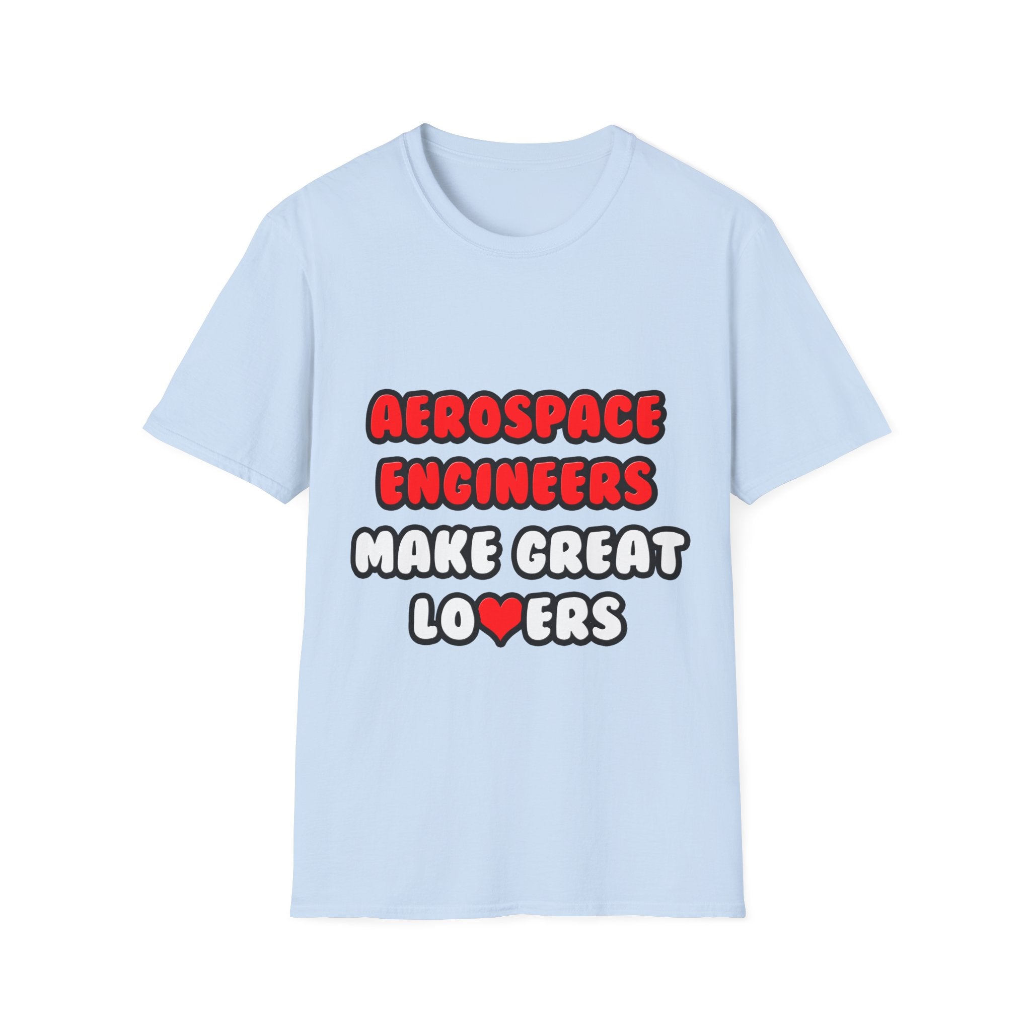 Aerospace Engineers Make Great Lovers - Unisex Softstyle T-Shirt