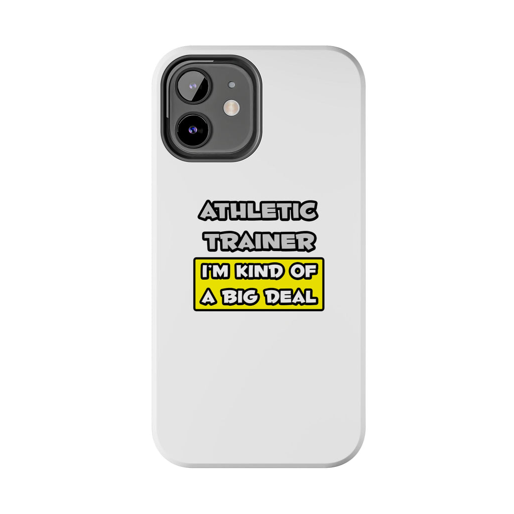 Athletic Trainer .. I'm Kind of a Big Deal - Tough Phone Cases