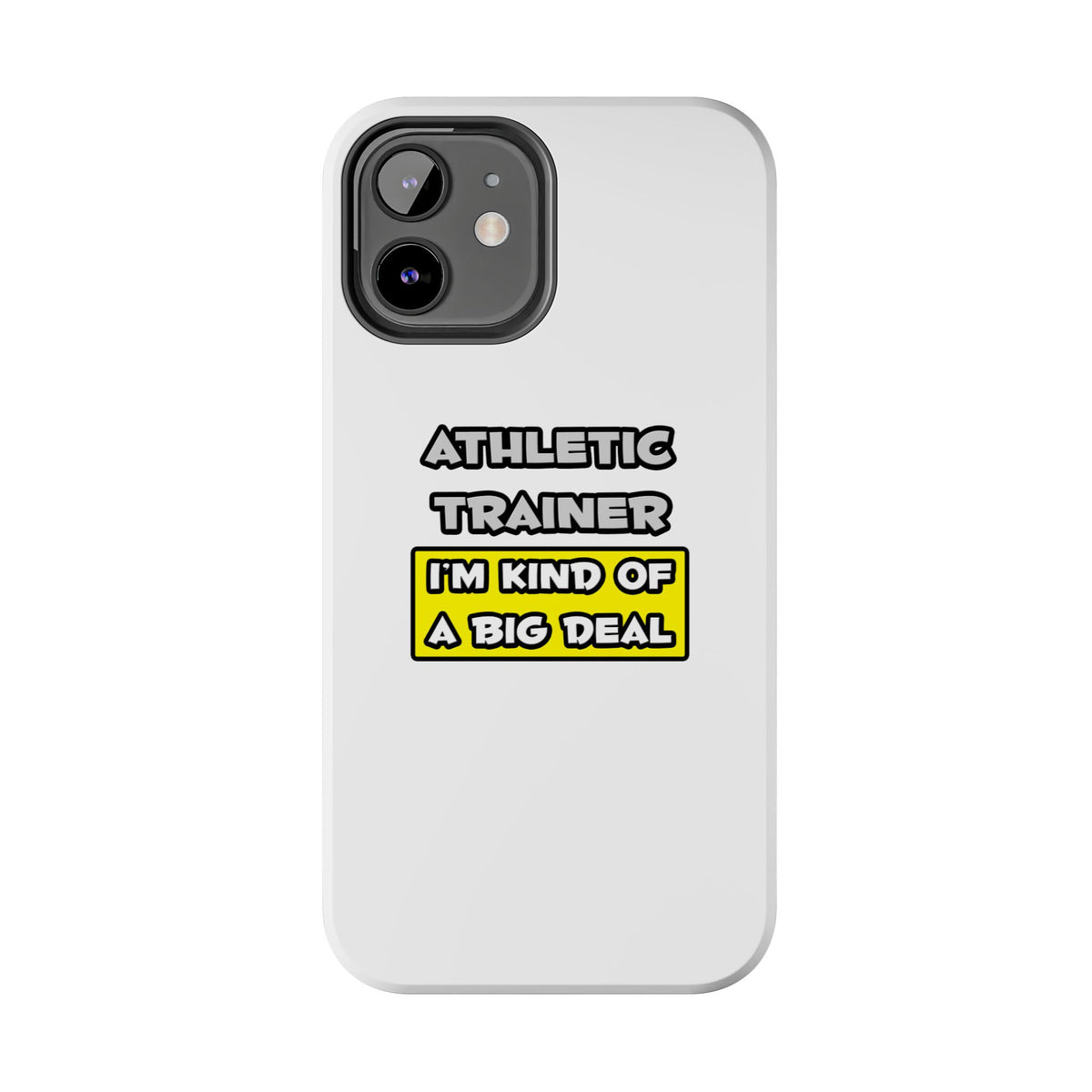 Athletic Trainer .. I'm Kind of a Big Deal - Tough Phone Cases
