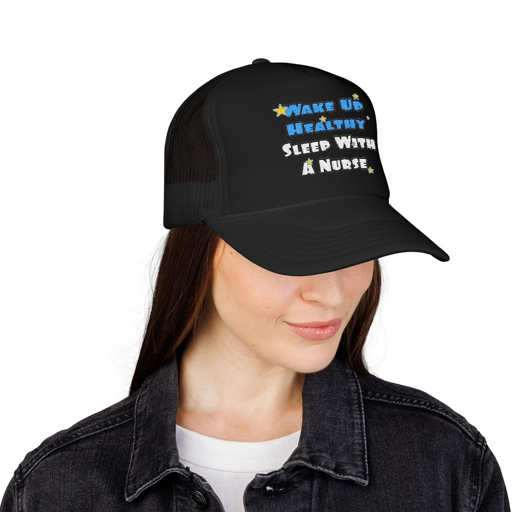 Wake Up Healthy...Sleep With a Nurse - Foam Trucker Hat