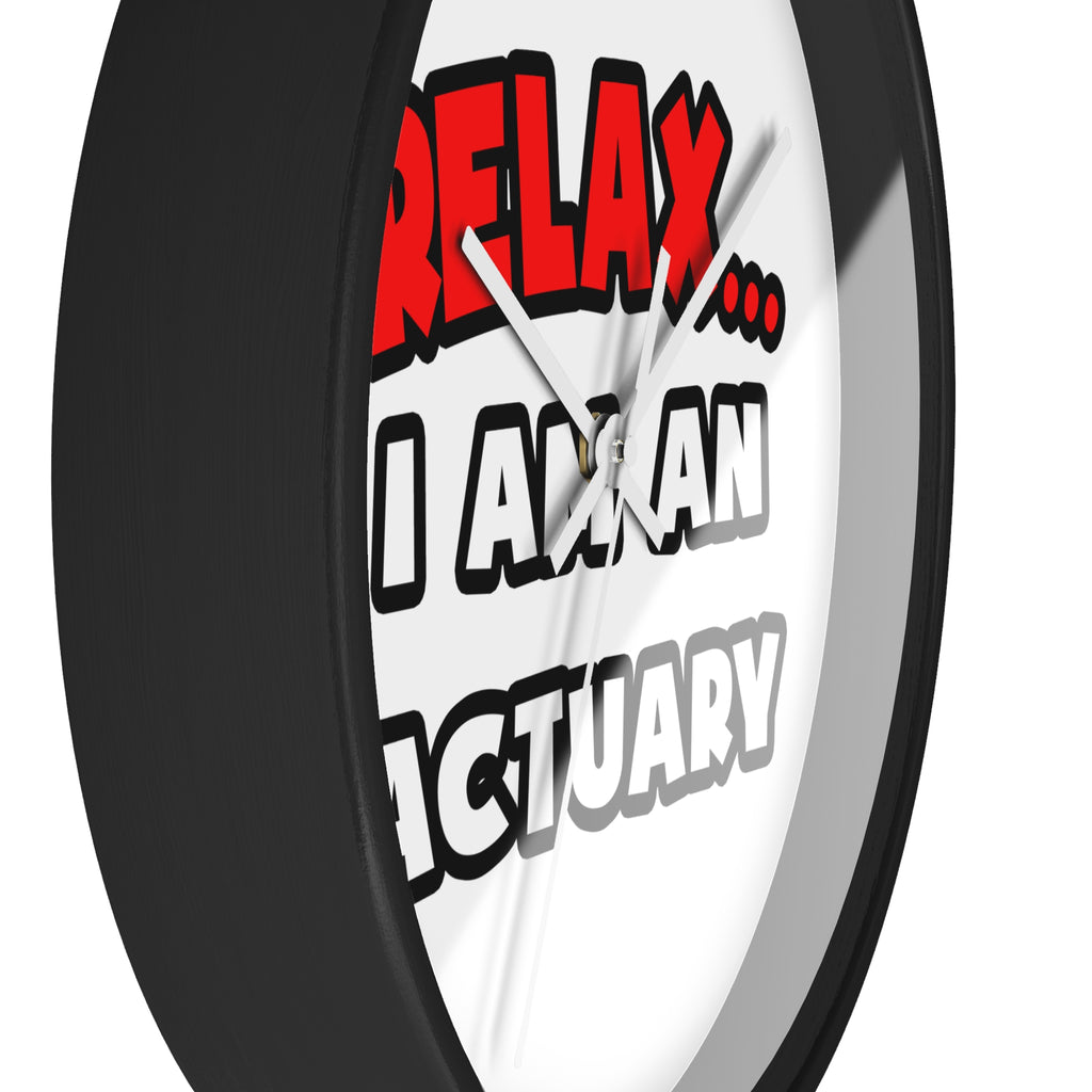 Relax ... I Am An Actuary - Wall Clock