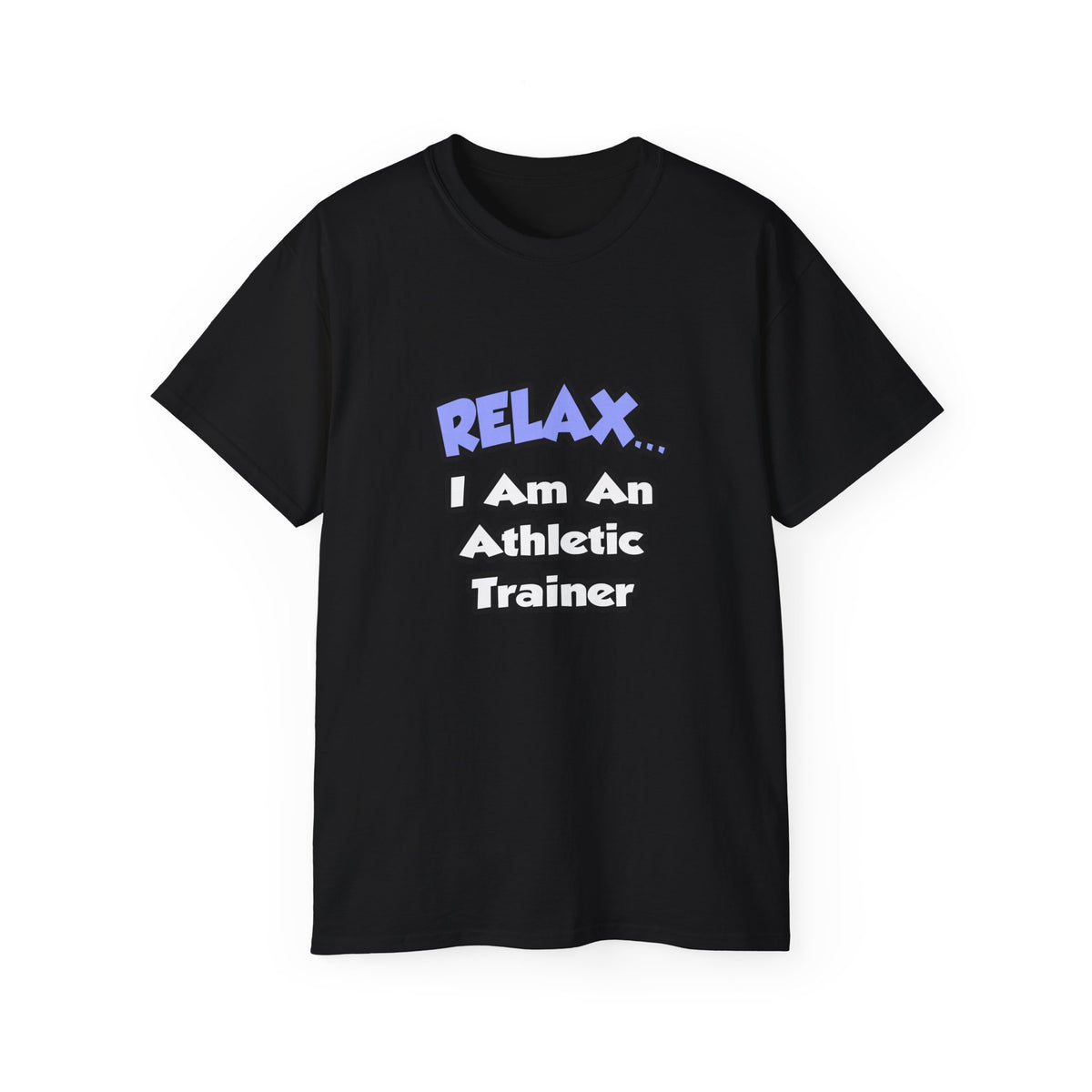 Relax ... I am an Athletic Trainer - Unisex Ultra Cotton Tee