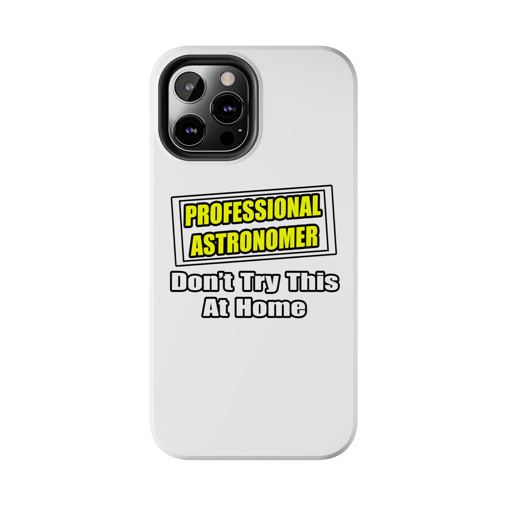 Professional Astronomer...Joke - Tough Phone Cases