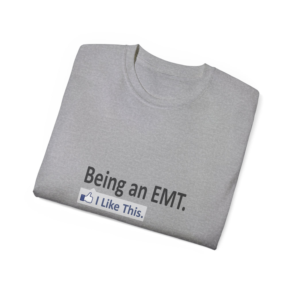 Being an EMT...I Like This - Unisex Ultra Cotton Tee