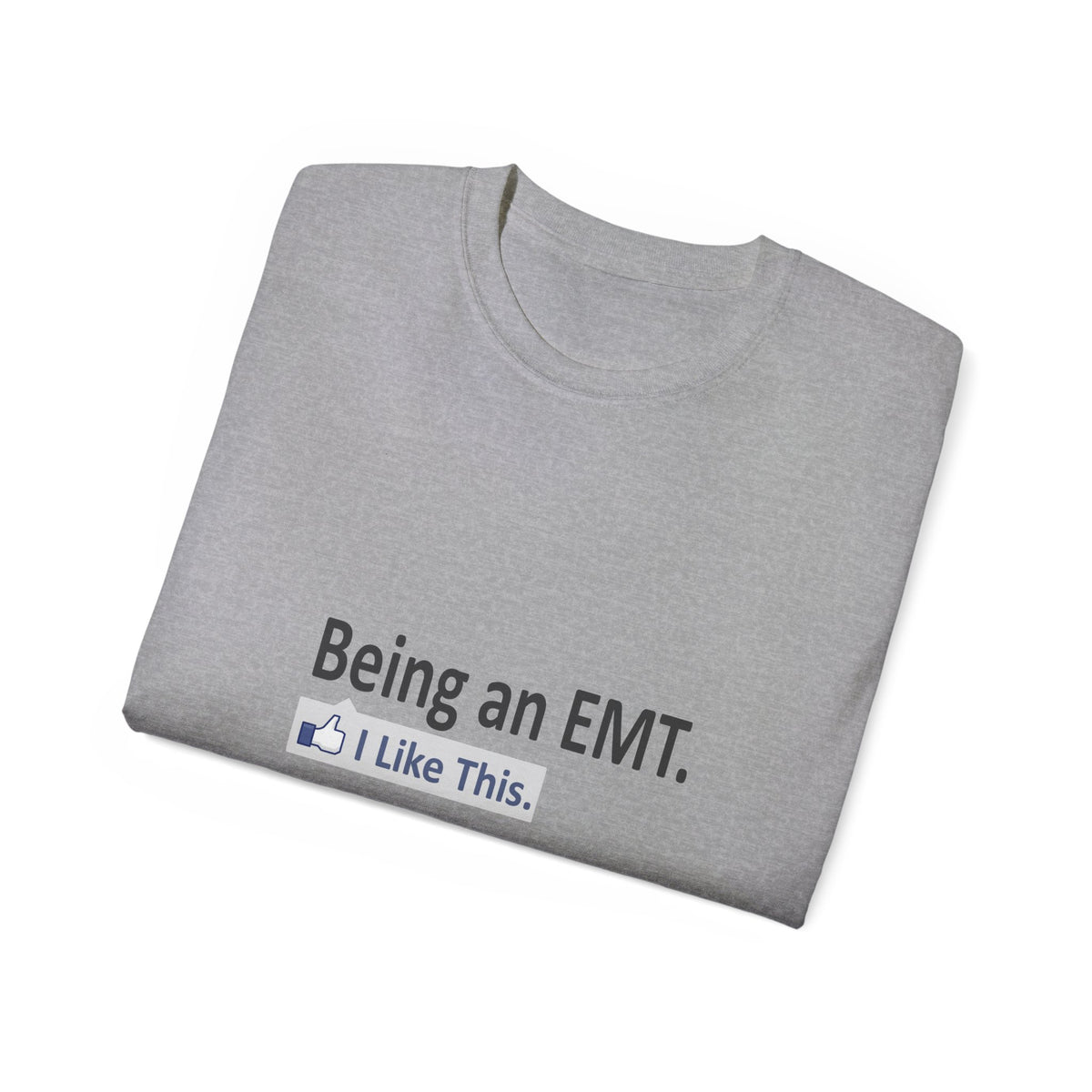 Being an EMT...I Like This - Unisex Ultra Cotton Tee