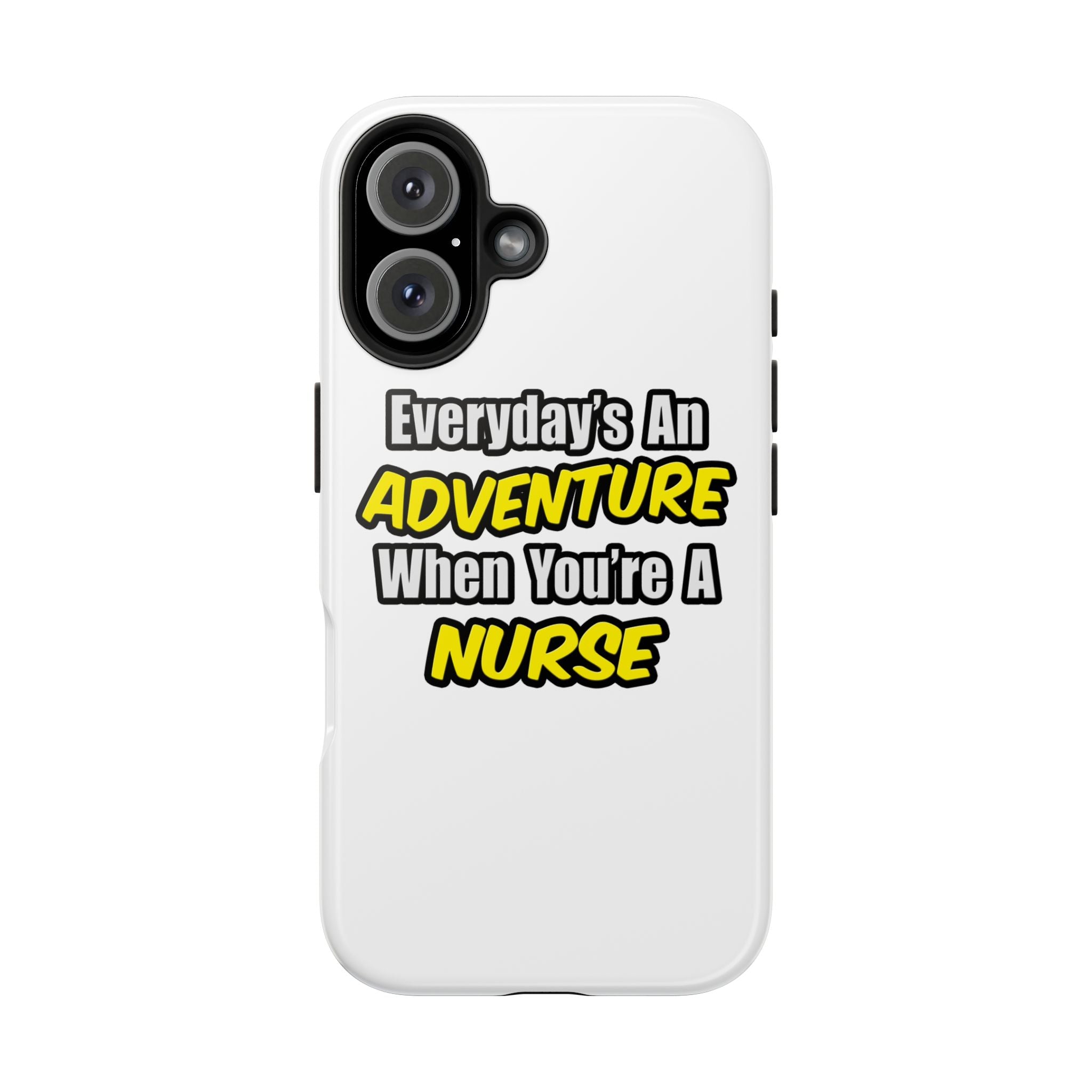 Nurse Phone Case – "Everyday's An Adventure When You're A Nurse" Tough Protective Cover