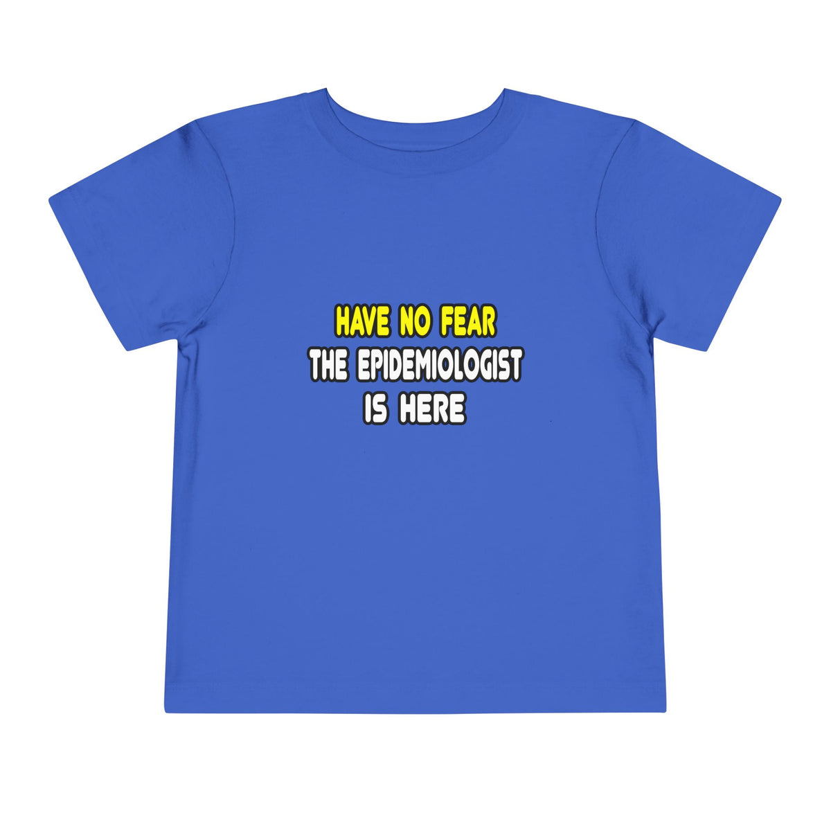 Have No Fear, The Epidemiologist Is Here - Toddler Short Sleeve Tee