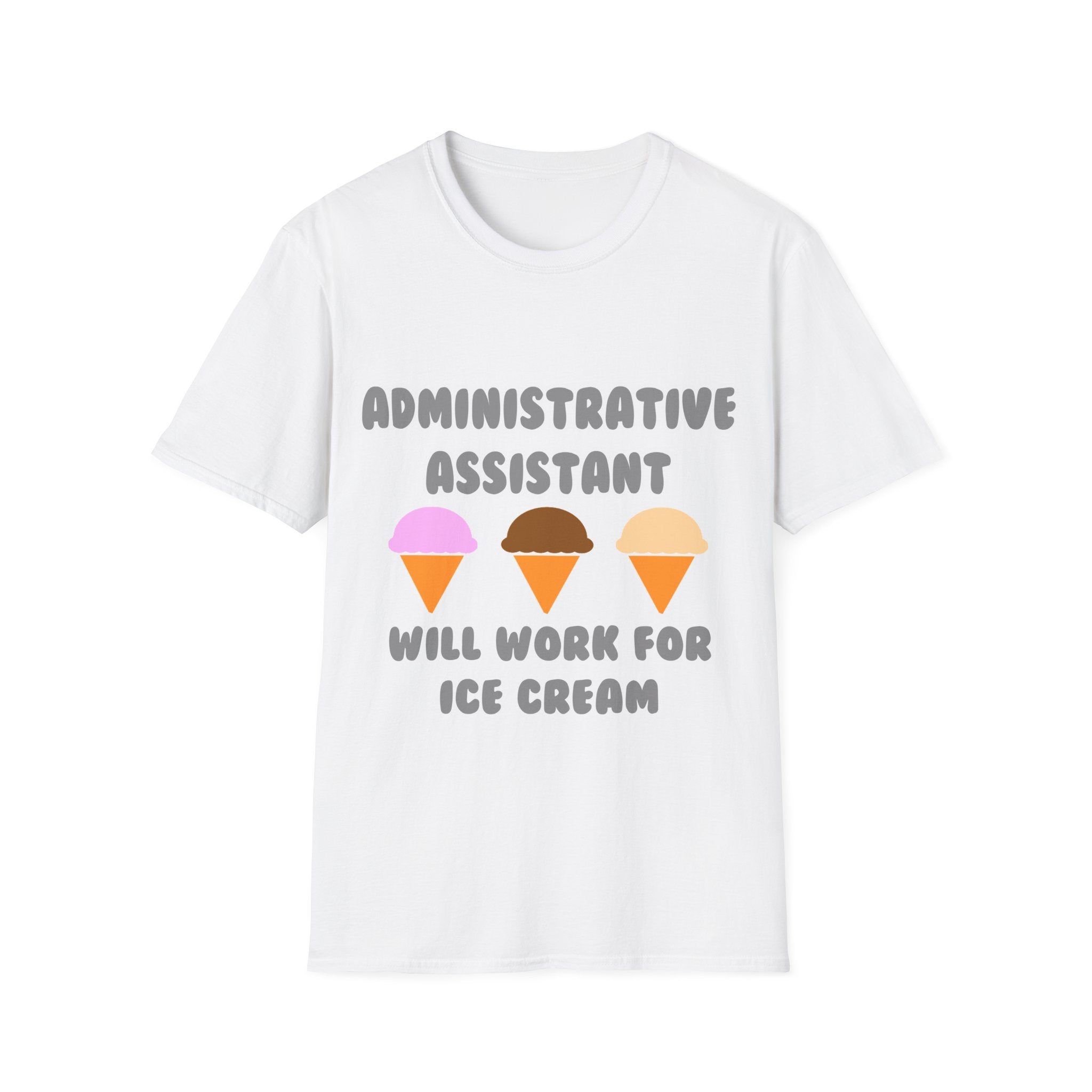 Administrative Asst ... Will Work For Ice Cream - Unisex Softstyle T-Shirt