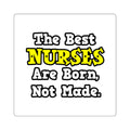 The Best Nurses Are Born, Not Made - Square Stickers