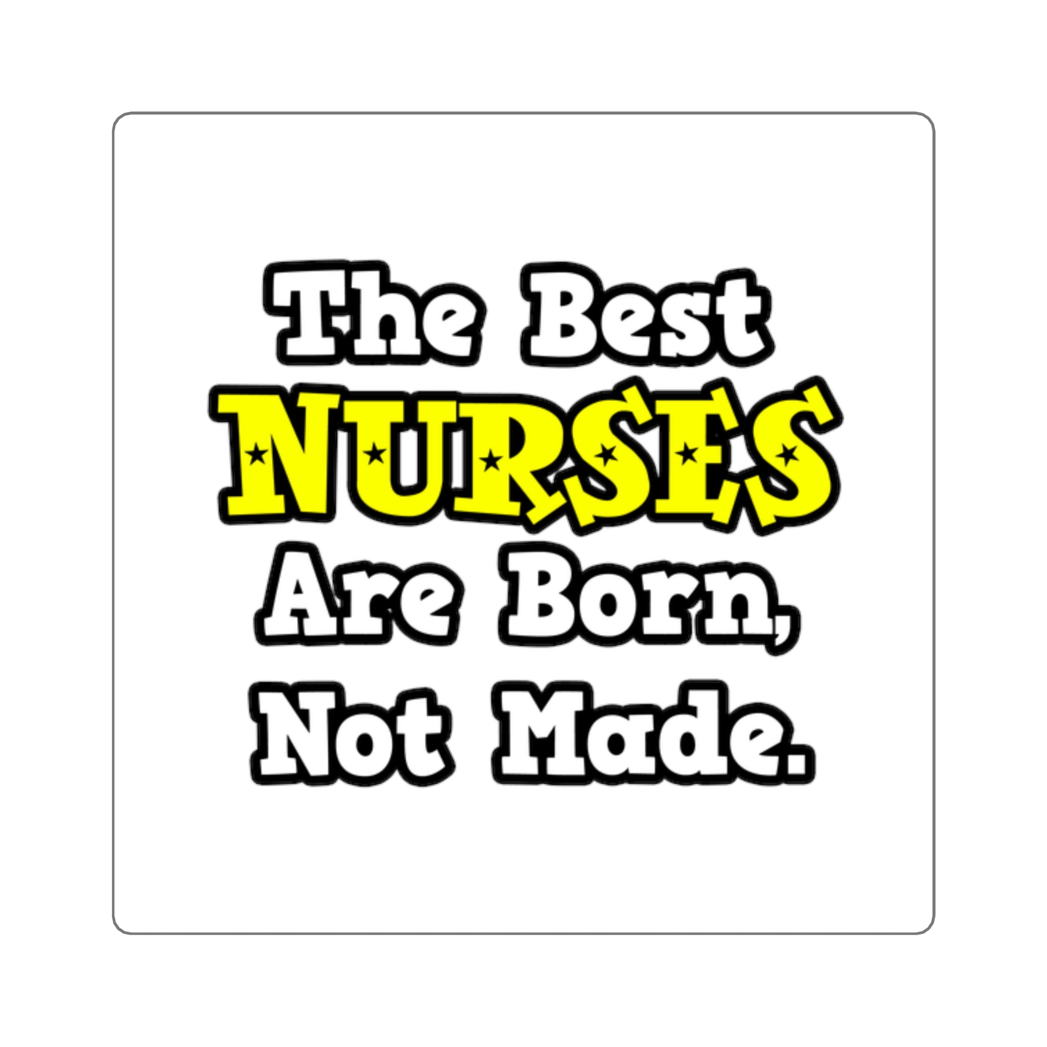 The Best Nurses Are Born, Not Made - Square Stickers