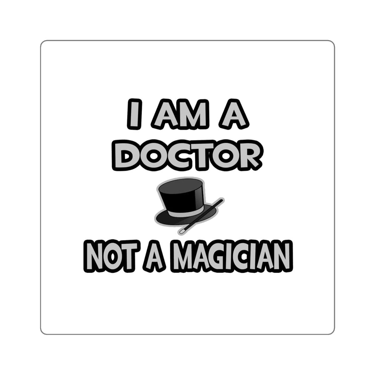 I Am A Doctor ... Not A Magician - Square Stickers