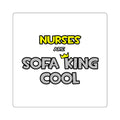 Nurses Are Sofa King Cool - Square Stickers