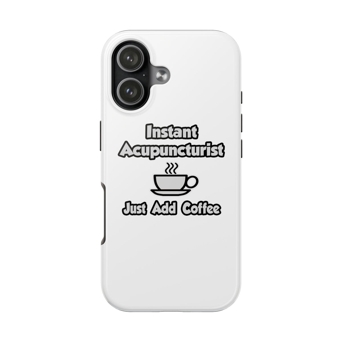 Instant Acupuncturist .. Just Add Coffee - Tough Phone Cases
