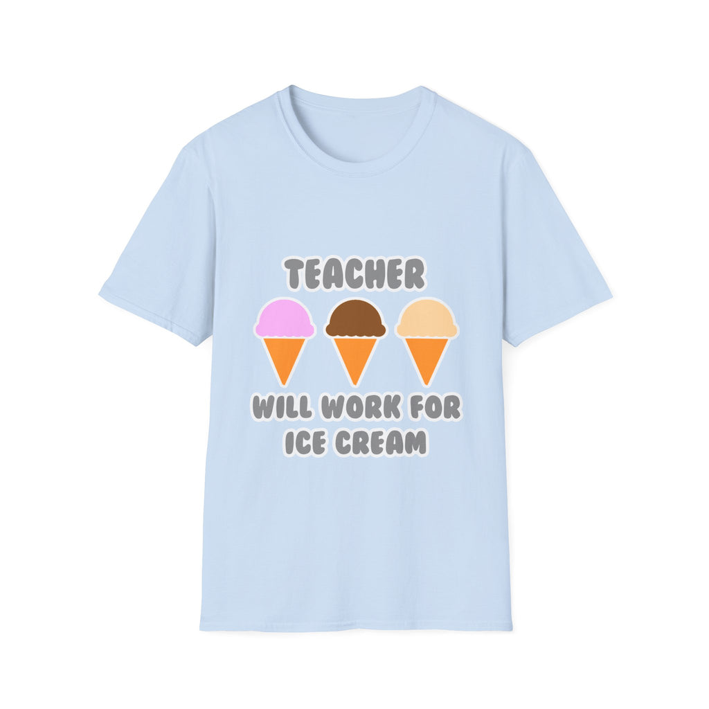 Teacher ... Will Work For Ice Cream - Unisex Softstyle T-Shirt