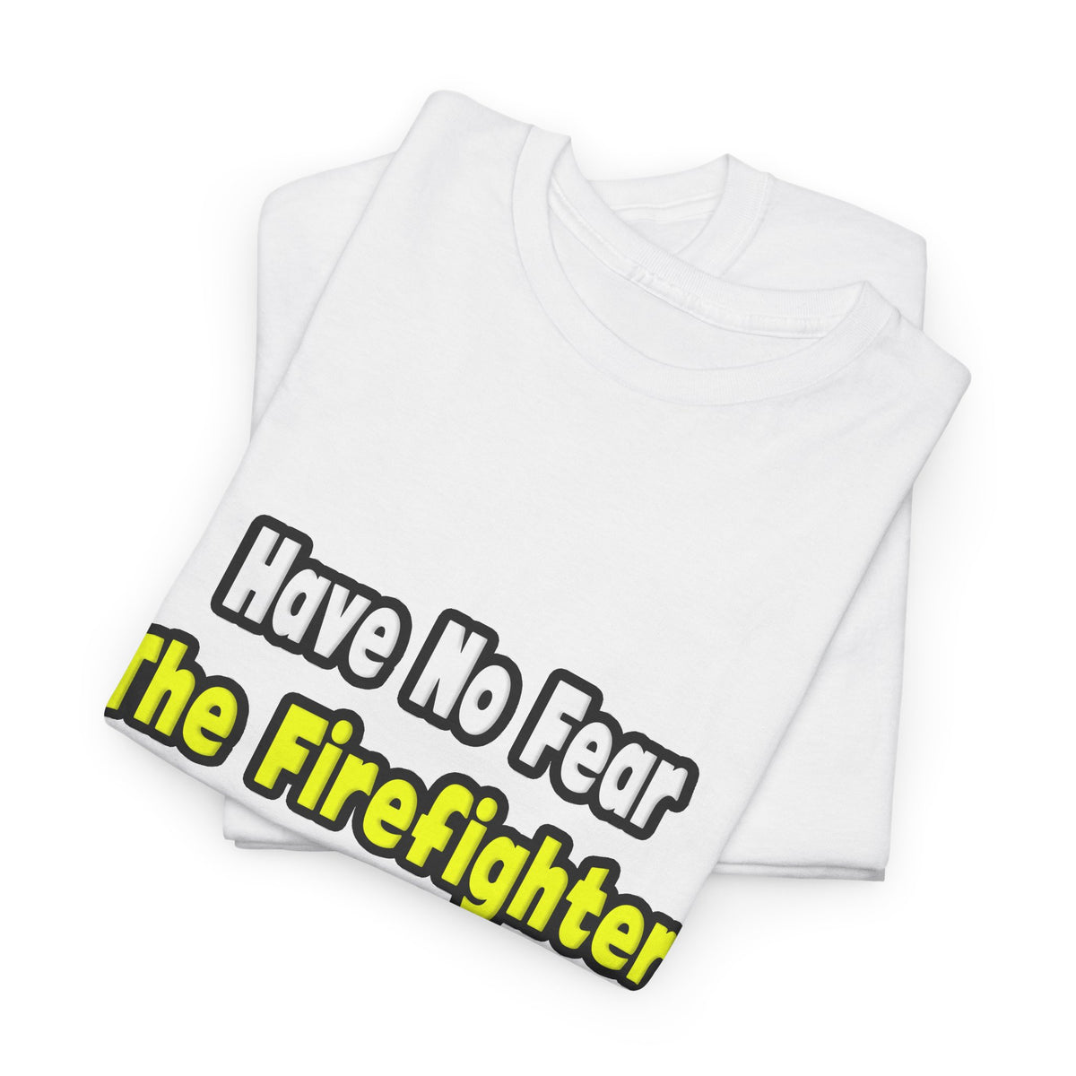 No Fear, The Firefighter Is Here - Unisex Heavy Cotton Tee
