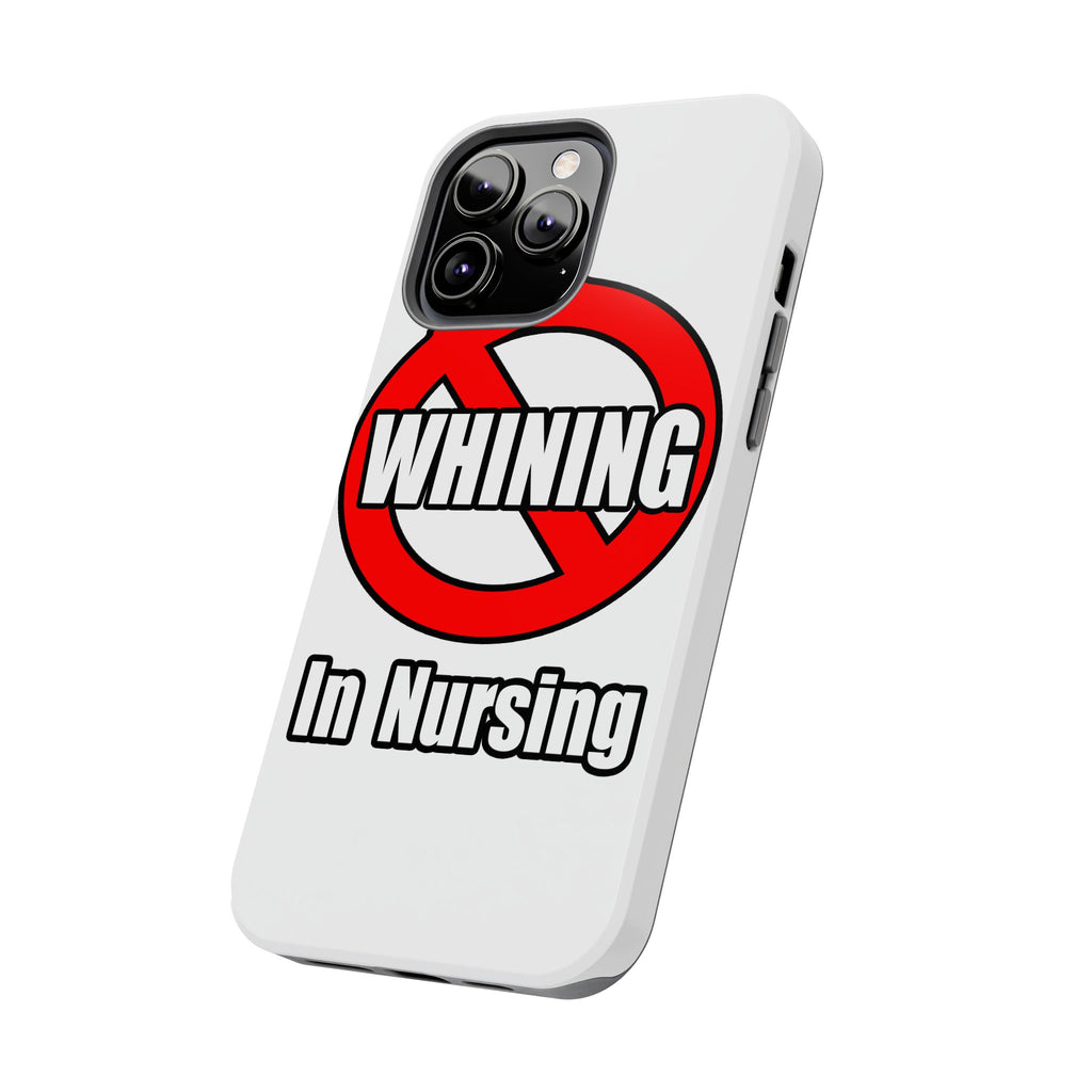 No Whining In Nursing - Tough Phone Cases