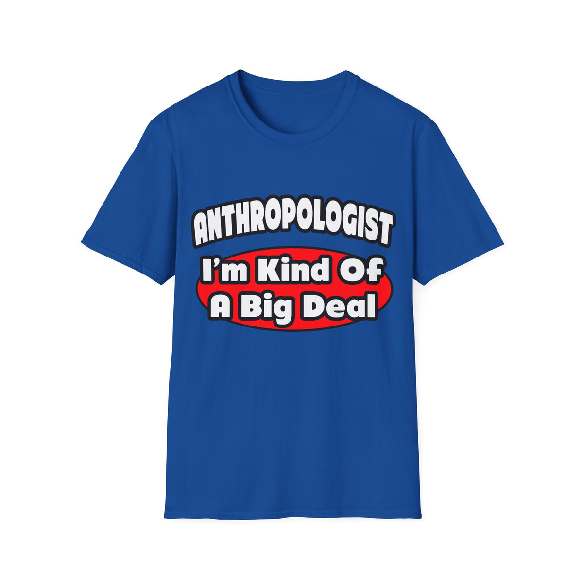 Anthropologist ... Big Deal - Unisex Softstyle T-Shirt