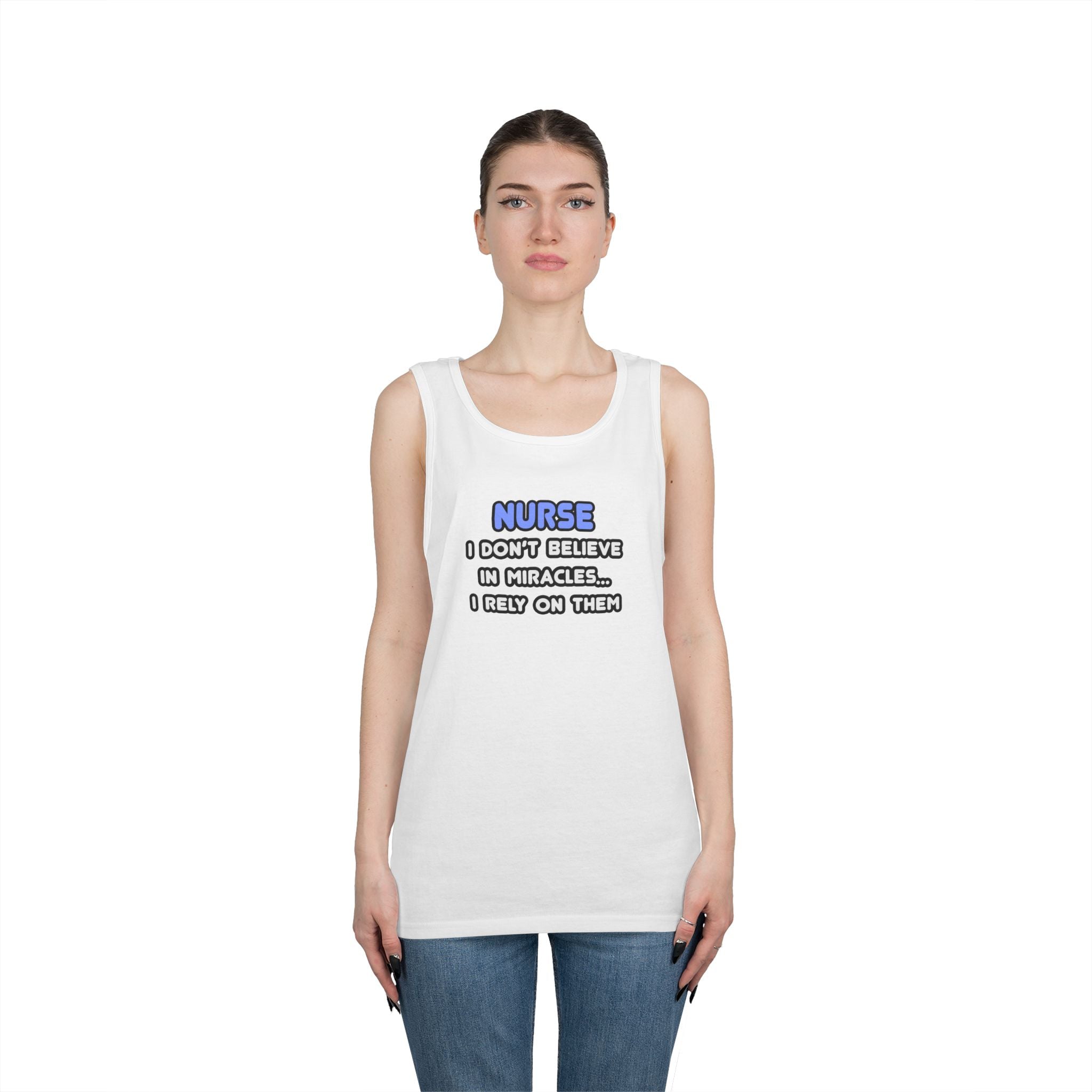 Nurse Humorous Tank Top — "I Don’t Believe in Miracles, I Rely on Them"