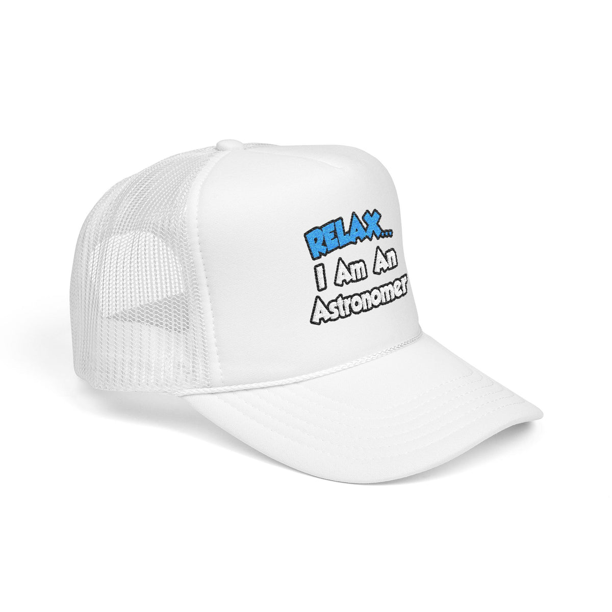 Relax...I'm An Astronomer - Foam Trucker Hat