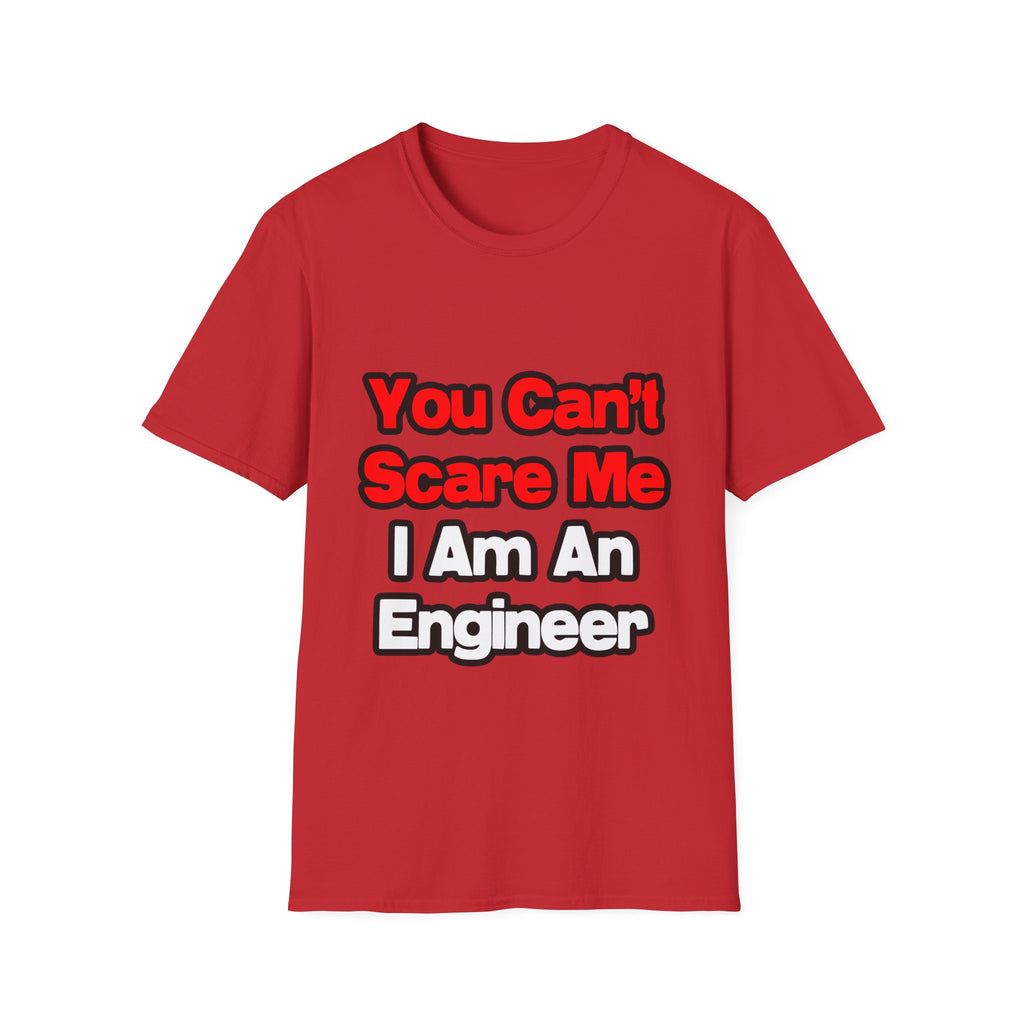 You Can't Scare Me...Engineer - Unisex Softstyle T-Shirt
